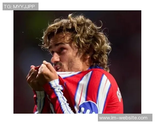 格列兹曼深情回顾马竞岁月感谢球队带来的好运与支持 格列兹曼深情回顾马竞岁月感谢球队带来的好运与支持